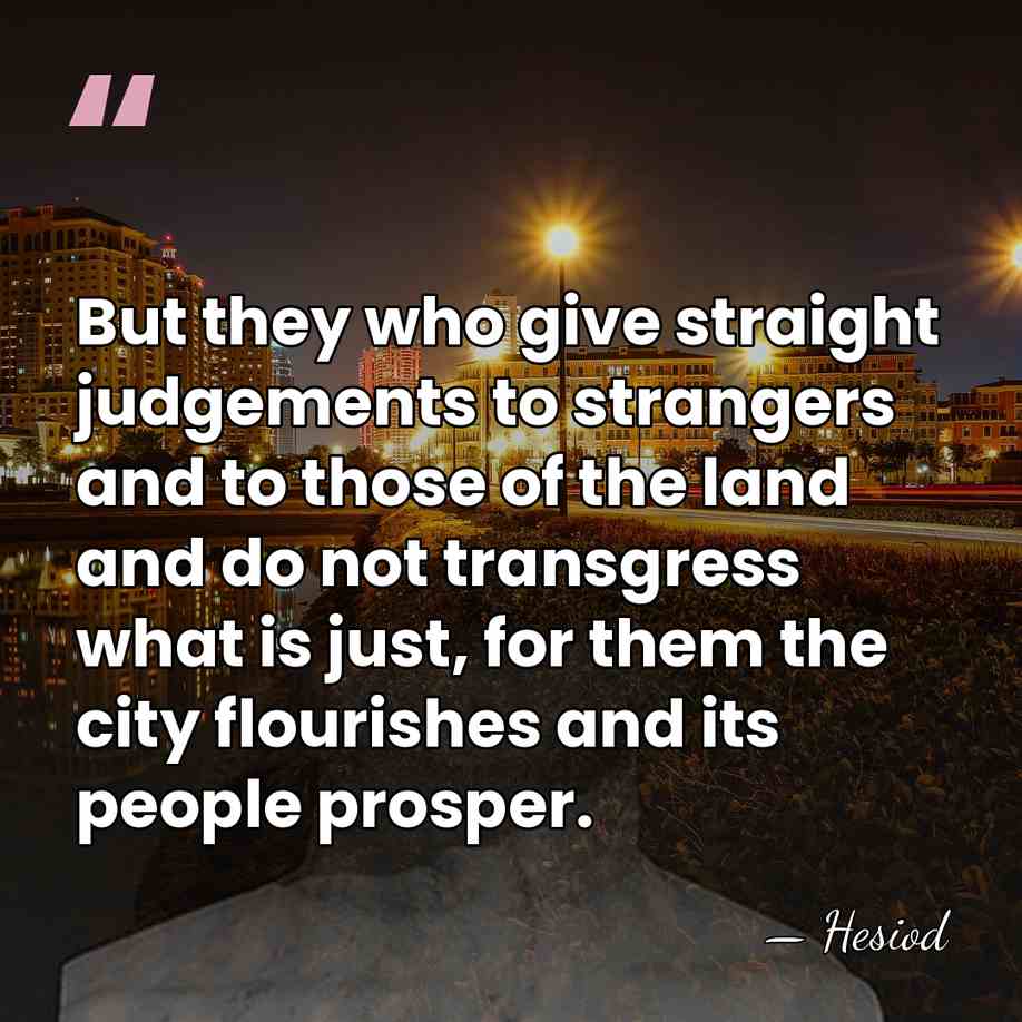 But they who give straight judgements to strangers and to those of&hellip; - Hesiod