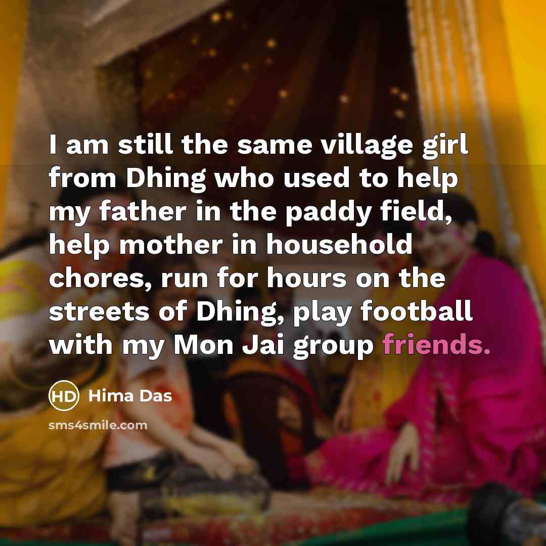 “I am still the same village girl from Dhing who…” quote by Hima Das