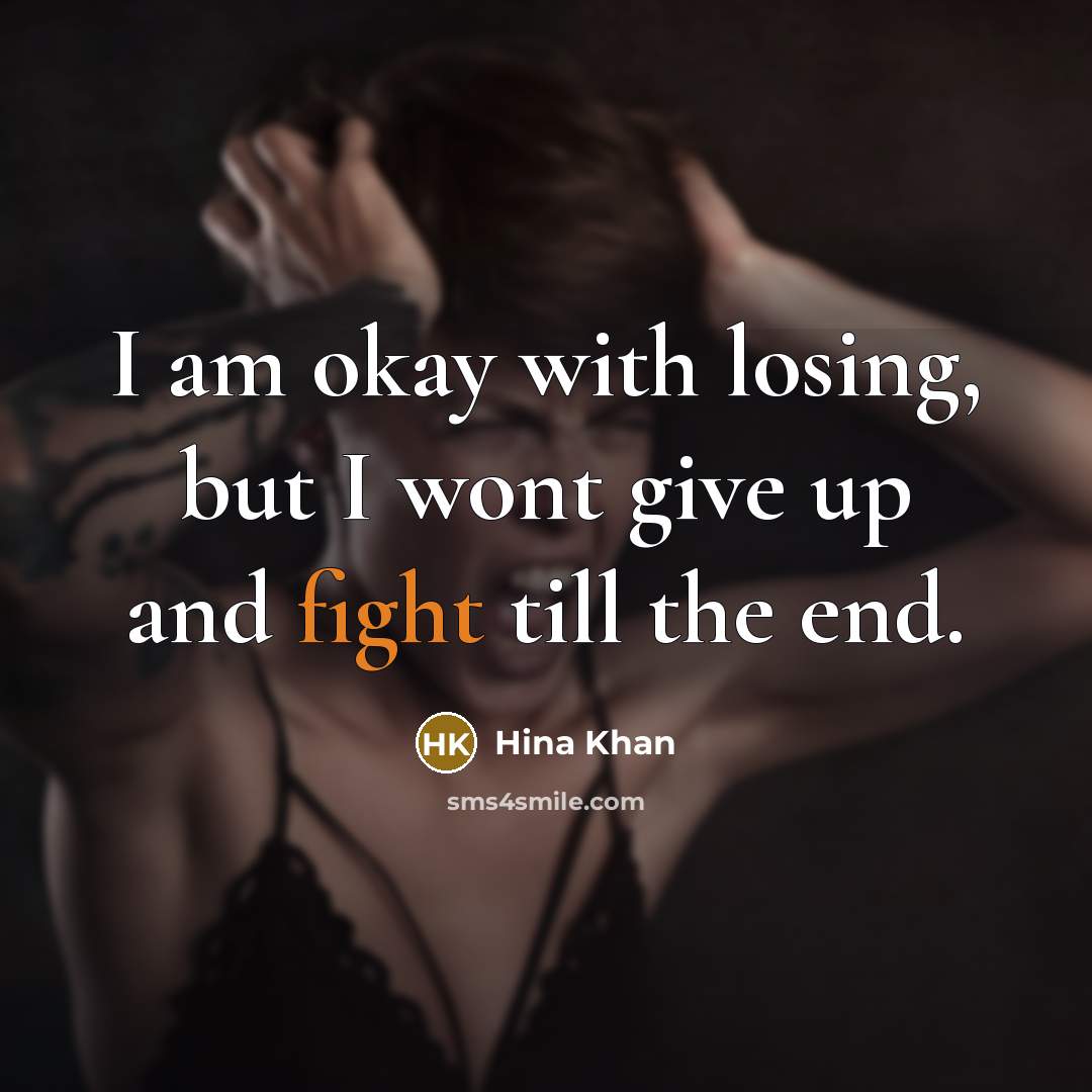 “I am okay with losing, but I wont give up…” quote by Hina Khan