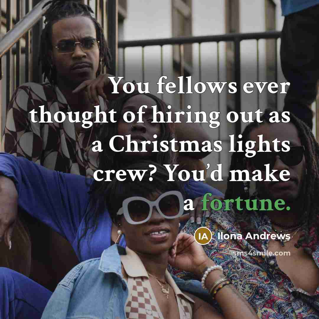 “You fellows ever thought of hiring out as a Christmas…” quote by Ilona Andrews