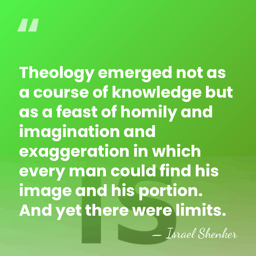 Theology emerged not as a course of knowledge but as a feast&hellip; - Israel Shenker