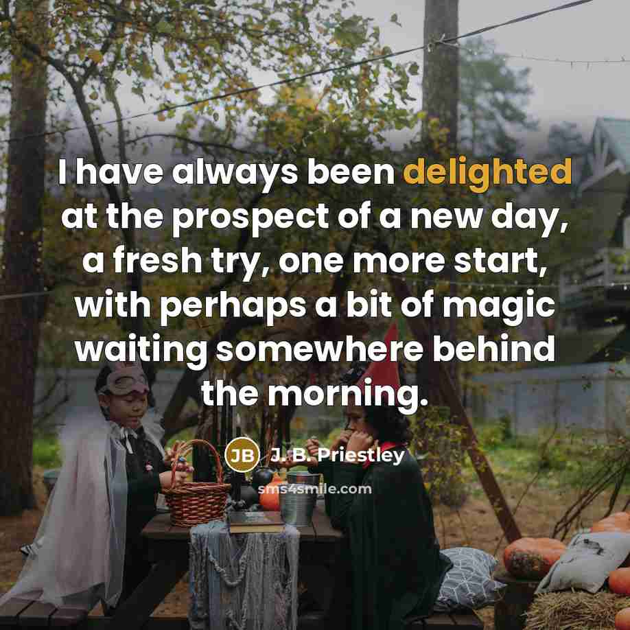 “I have always been delighted at the prospect of a…” quote by J. B. Priestley