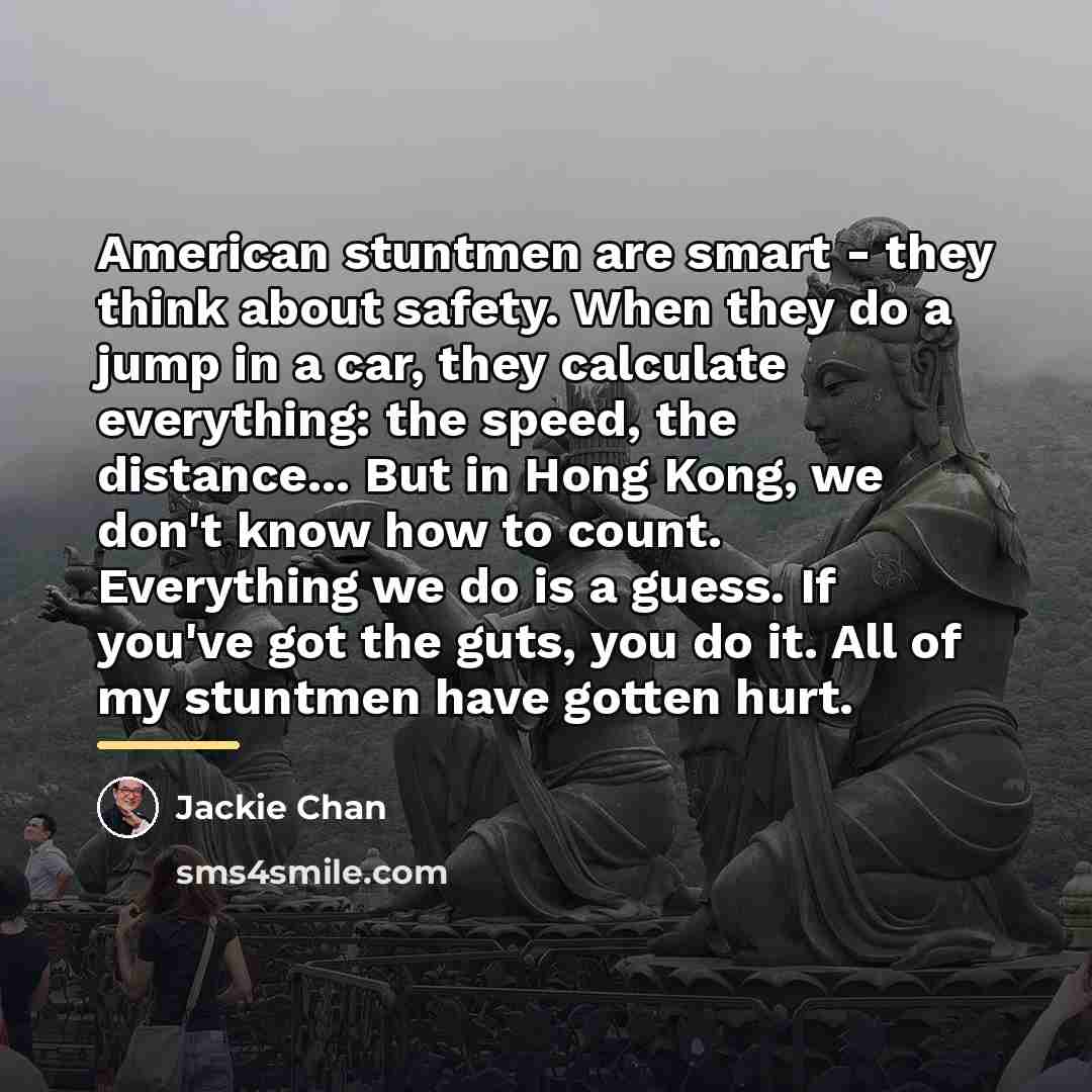 “American stuntmen are smart - they think about safety. When…” quote by Jackie Chan