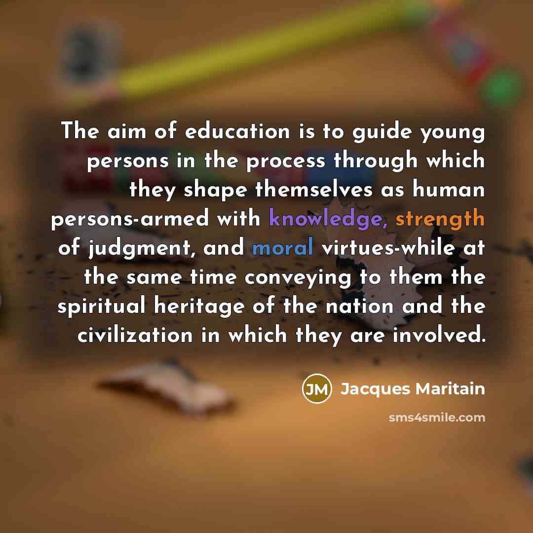 “The aim of education is to guide young persons in…” quote by Jacques Maritain