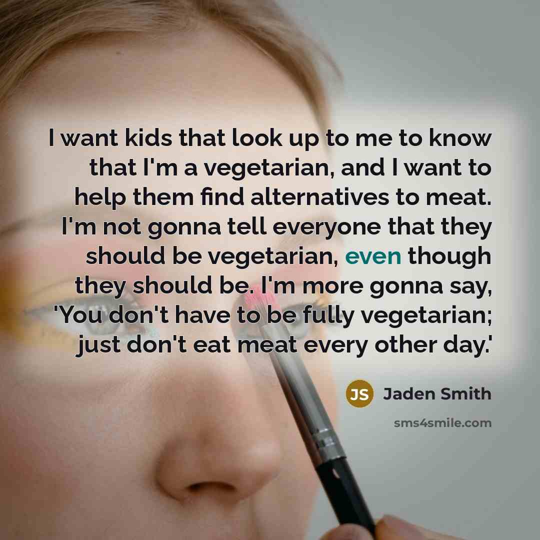 “I want kids that look up to me to know…” quote by Jaden Smith