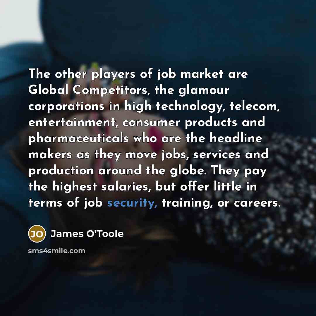 “The other players of job market are Global Competitors, the…” quote by James O'Toole