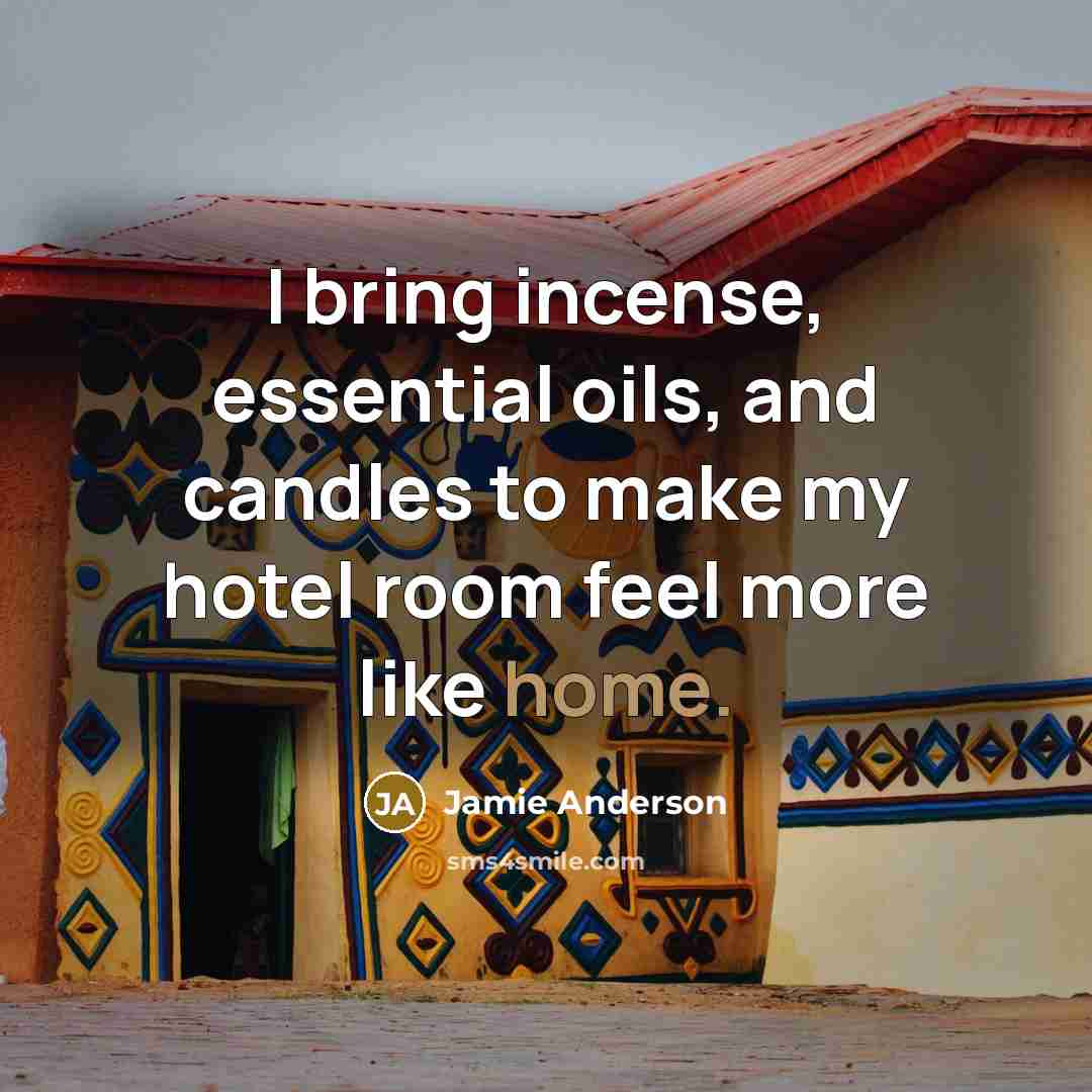 “I bring incense, essential oils, and candles to make my…” quote by Jamie Anderson