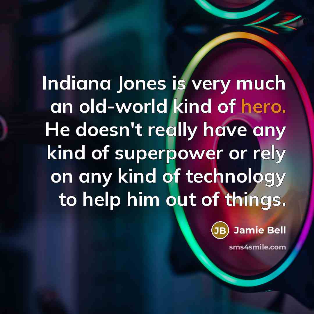 “Indiana Jones is very much an old-world kind of hero.…” quote by Jamie Bell