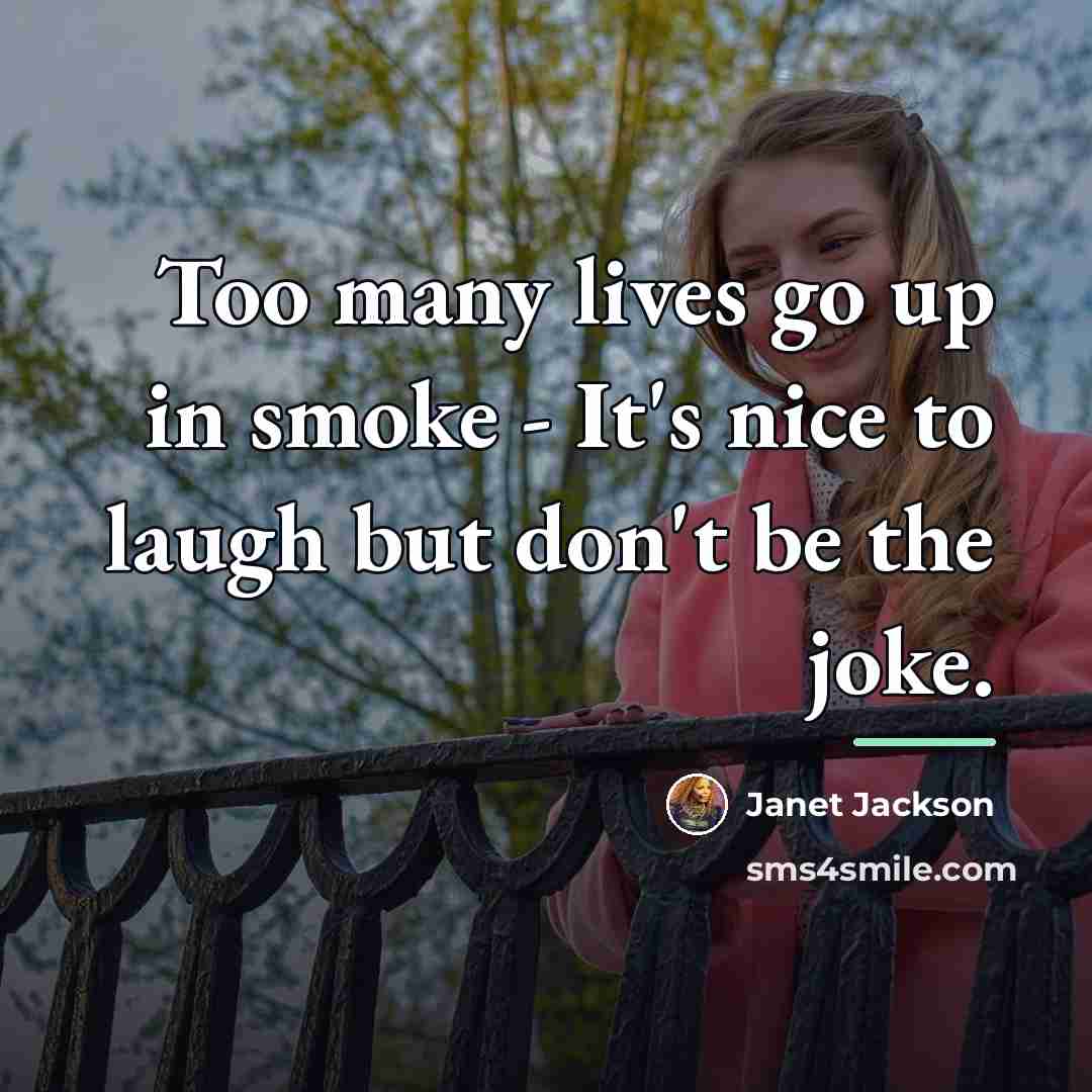 “Too many lives go up in smoke - It's nice…” quote by Janet Jackson
