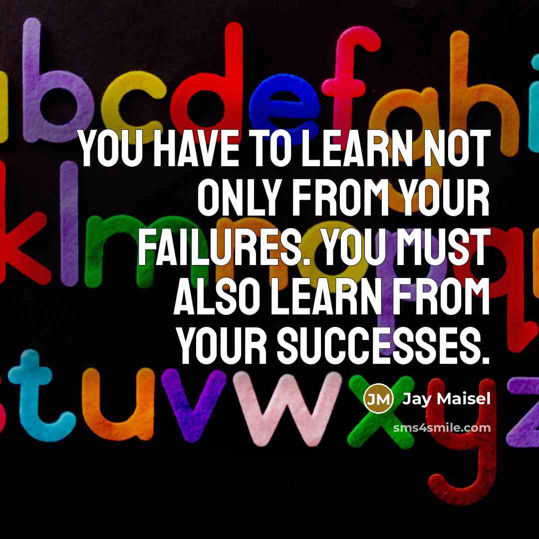 “You have to learn not only from your failures. You…” quote by Jay Maisel