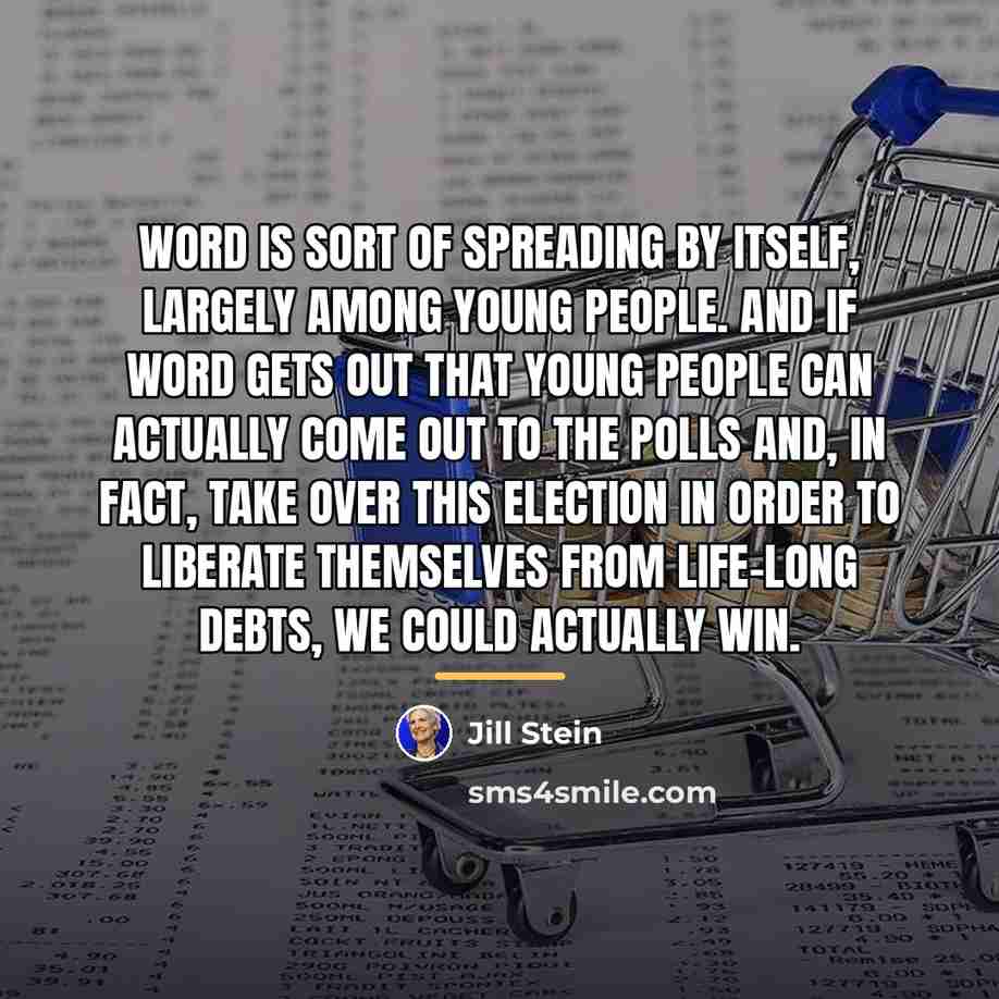 “Word is sort of spreading by itself, largely among young…” quote by Jill Stein
