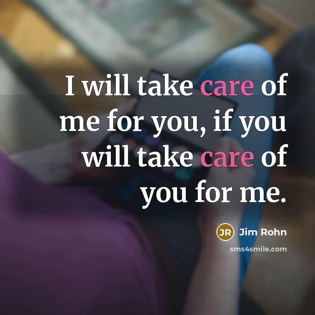 “I will take care of me for you, if you…” quote by Jim Rohn