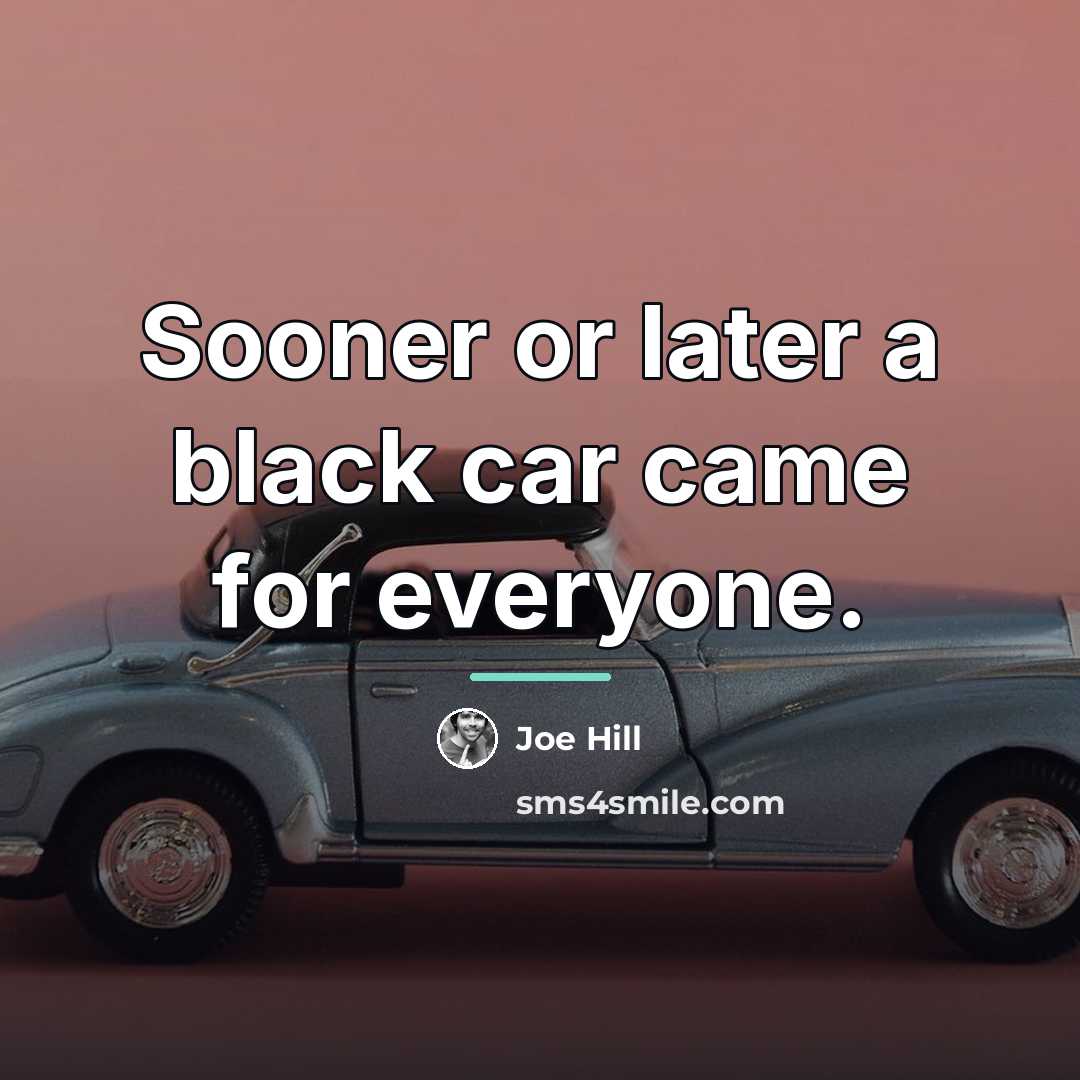 “Sooner or later a black car came for everyone.…” quote by Joe Hill