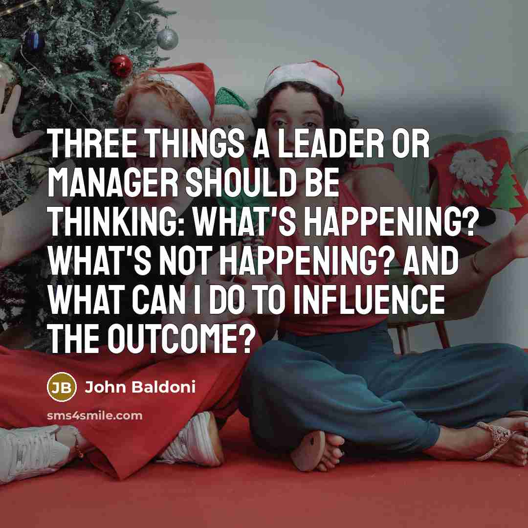 “Three things a leader or manager should be thinking: What's…” quote by John Baldoni