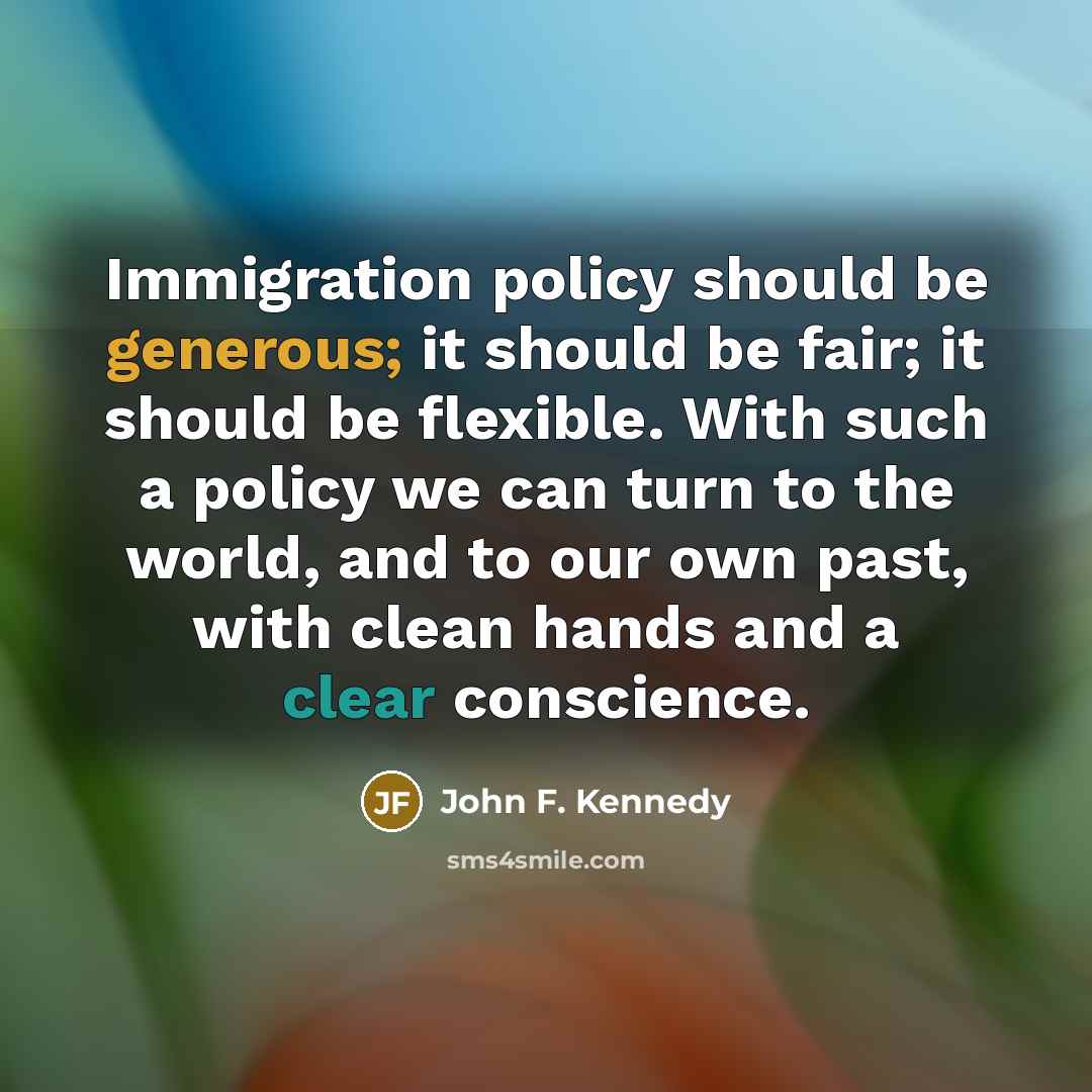 “Immigration policy should be generous; it should be fair; it…” quote by John F. Kennedy