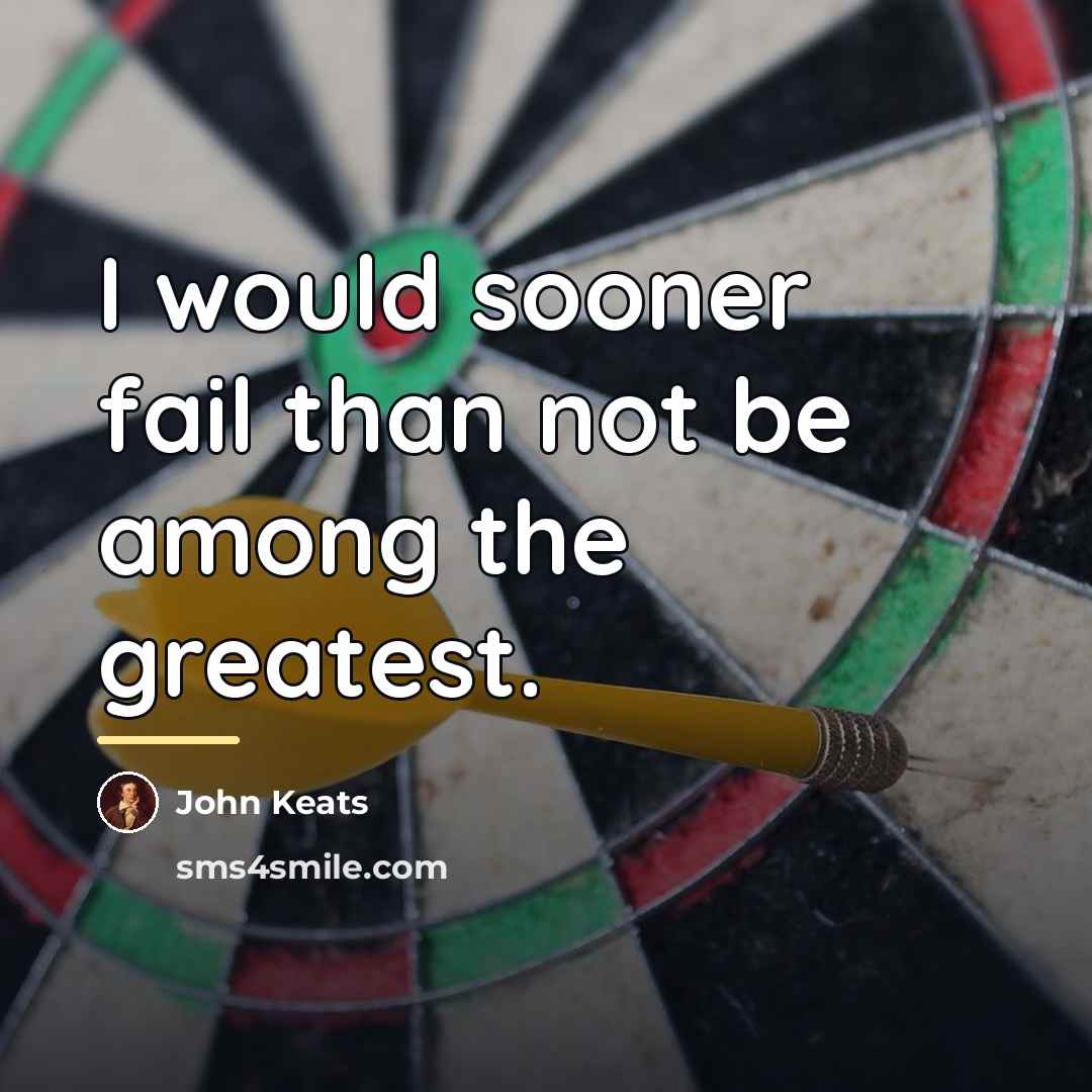 “I would sooner fail than not be among the greatest.…” quote by John Keats