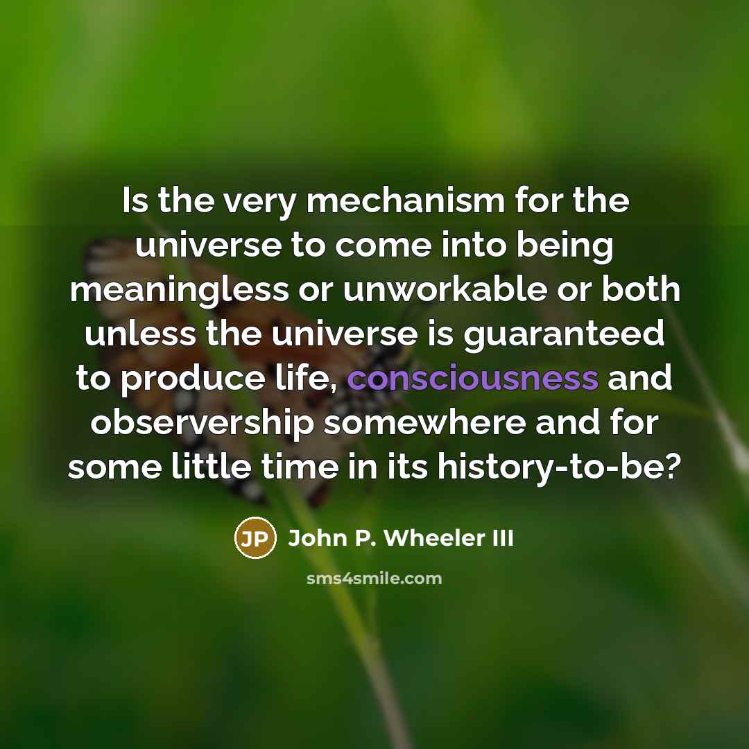 “Is the very mechanism for the universe to come into…” quote by John P. Wheeler III