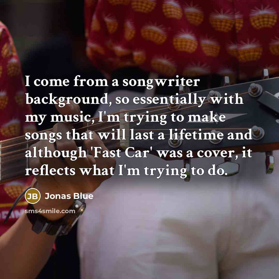 “I come from a songwriter background, so essentially with my…” quote by Jonas Blue
