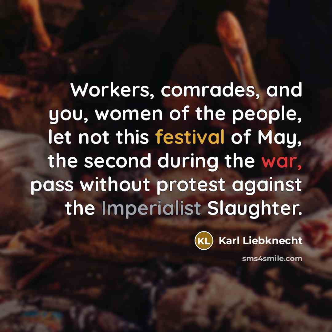 “Workers, comrades, and you, women of the people, let not…” quote by Karl Liebknecht