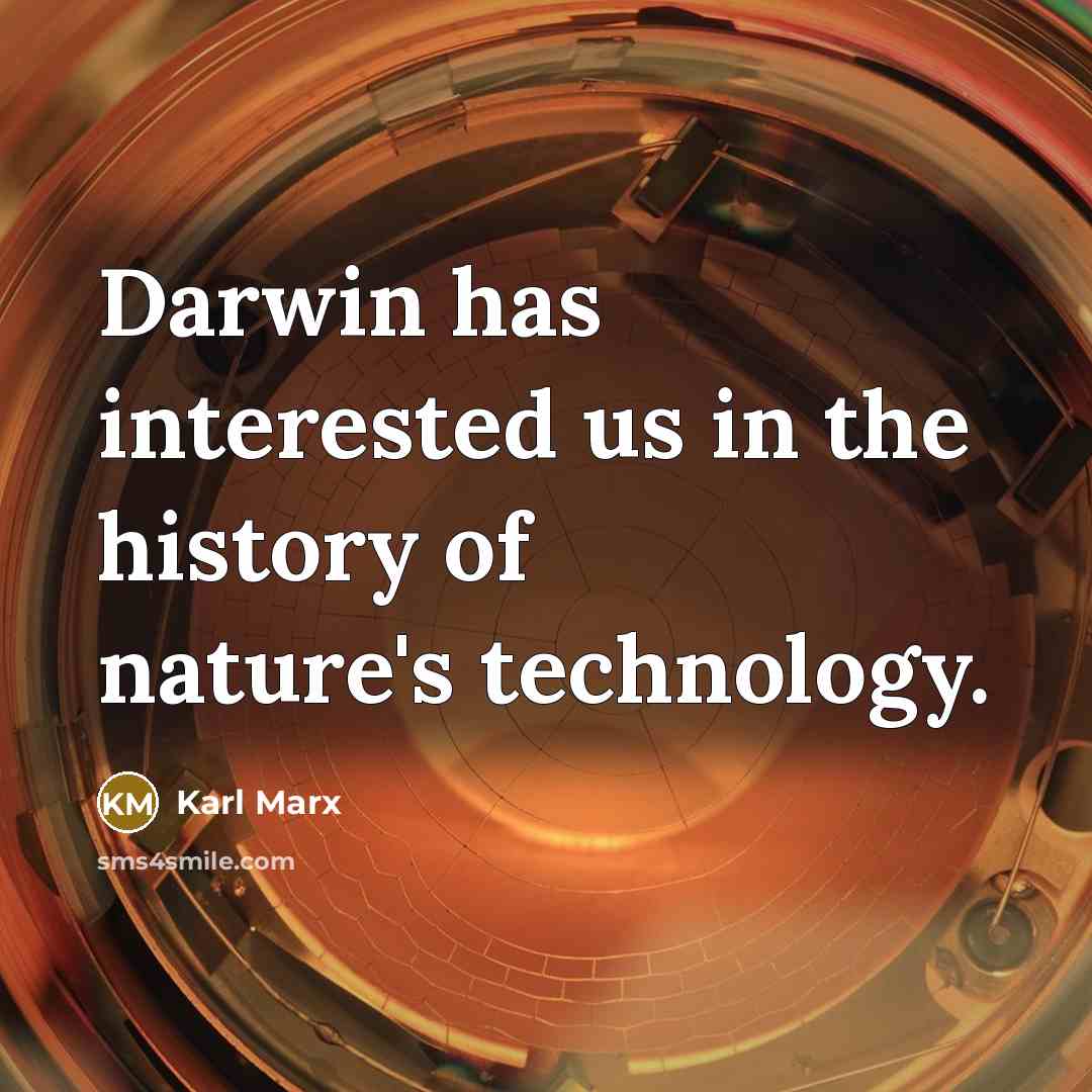 “Darwin has interested us in the history of nature's technology.” quote by Karl Marx