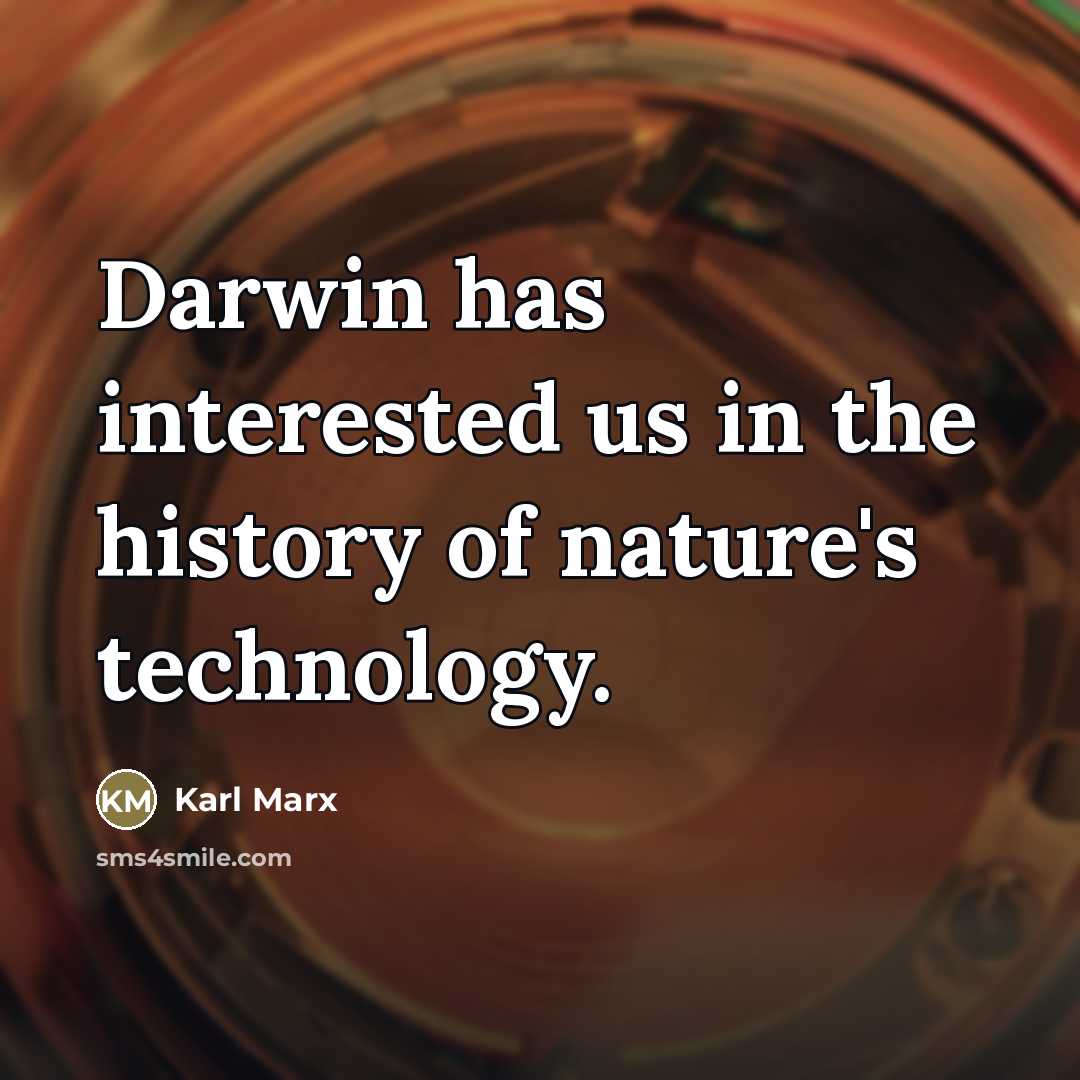 “Darwin has interested us in the history of nature's technology.…” quote by Karl Marx