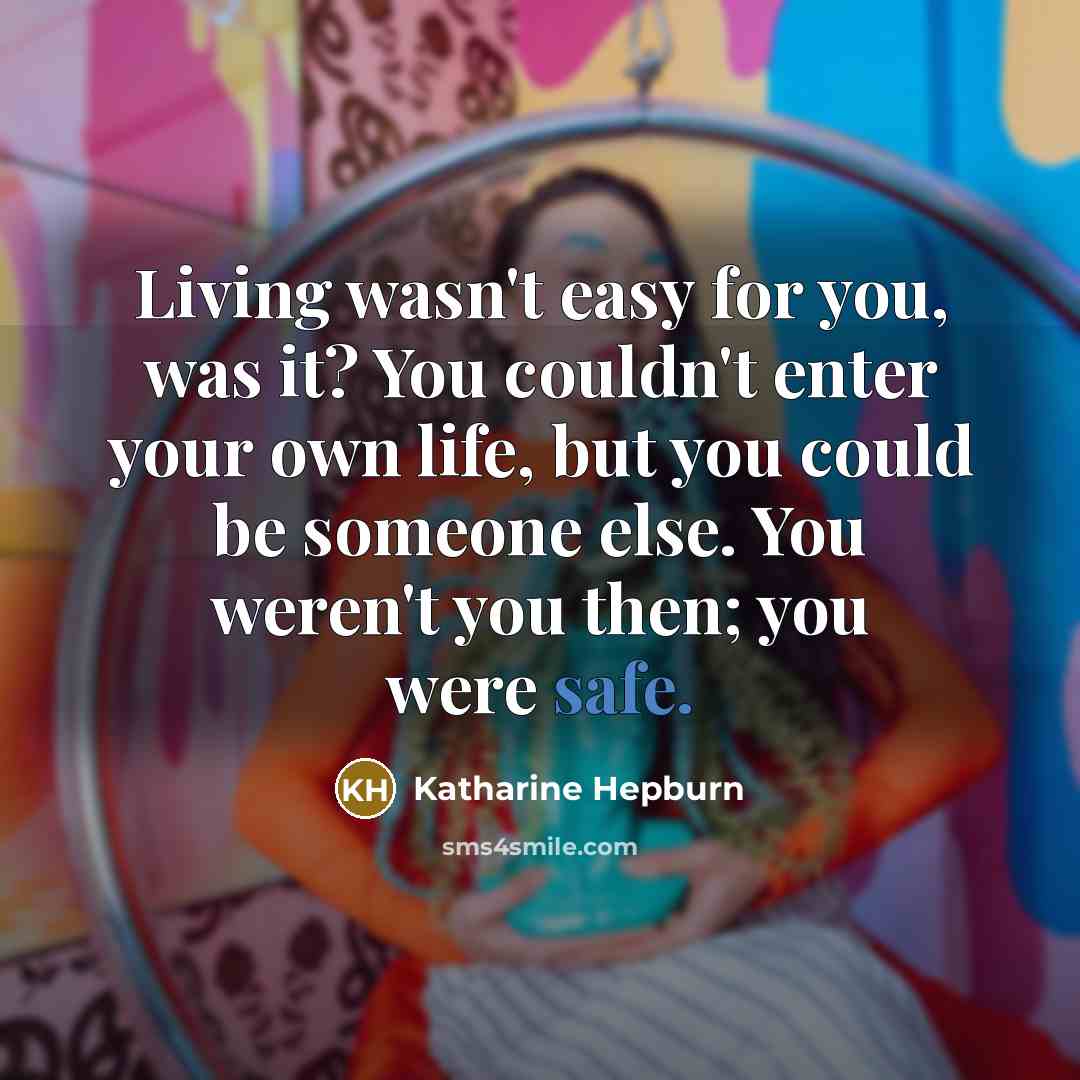 “Living wasn't easy for you, was it? You couldn't enter…” quote by Katharine Hepburn