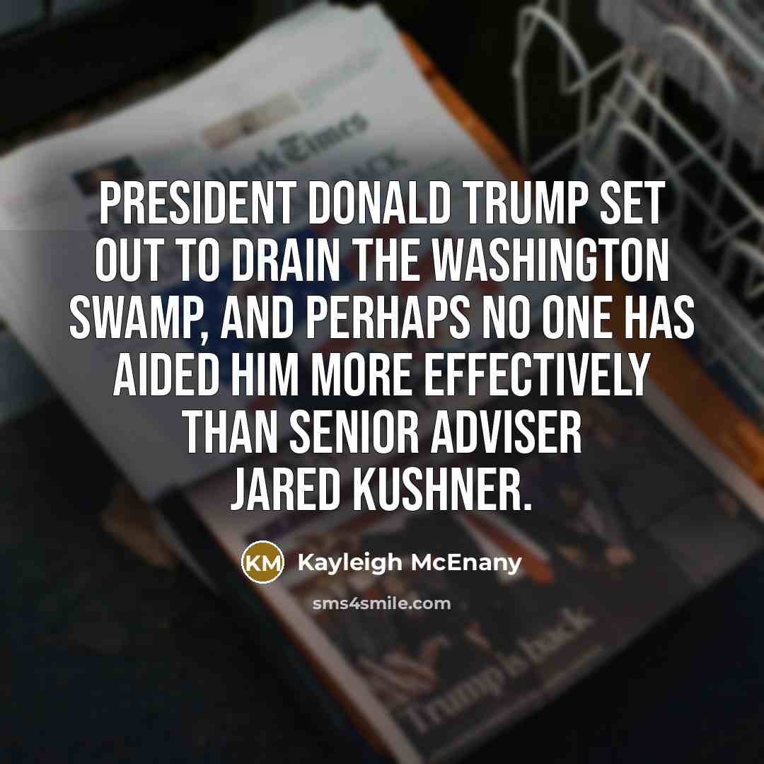 “President Donald Trump set out to drain the Washington swamp,…” quote by Kayleigh McEnany