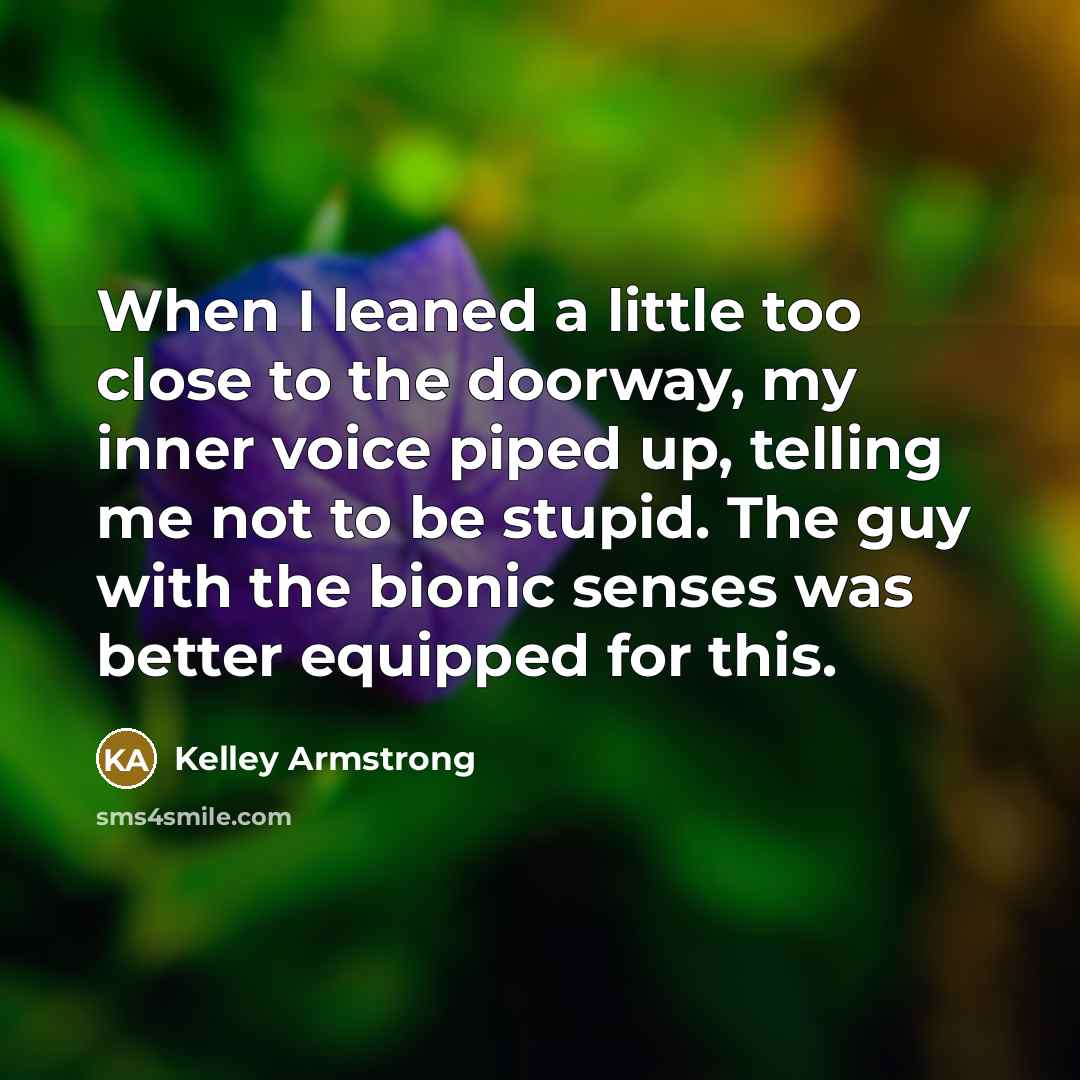 “When I leaned a little too close to the doorway,…” quote by Kelley Armstrong