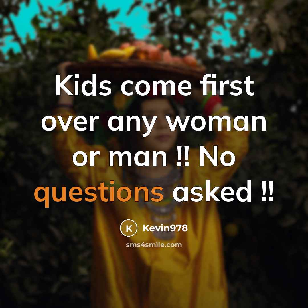 “Kids come first over any woman or man !! No questions asked !!” quote by Kevin978