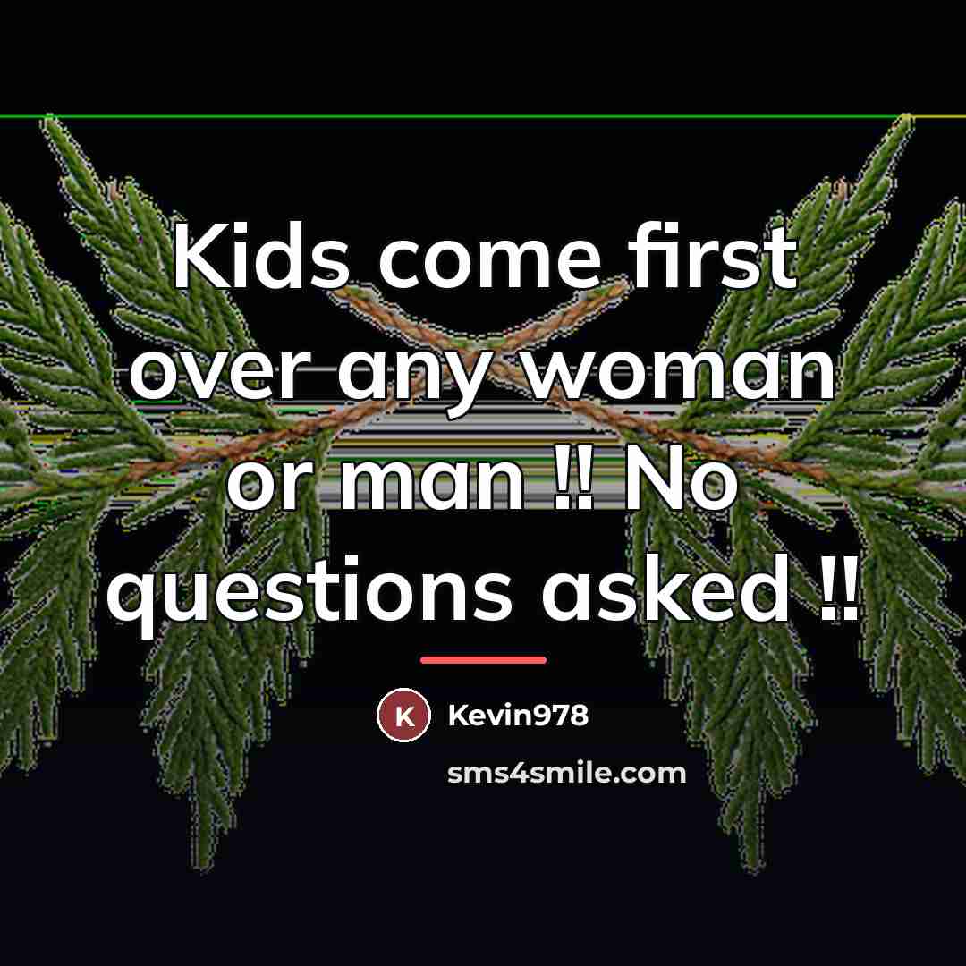“Kids come first over any woman or man !! No…” quote by Kevin978