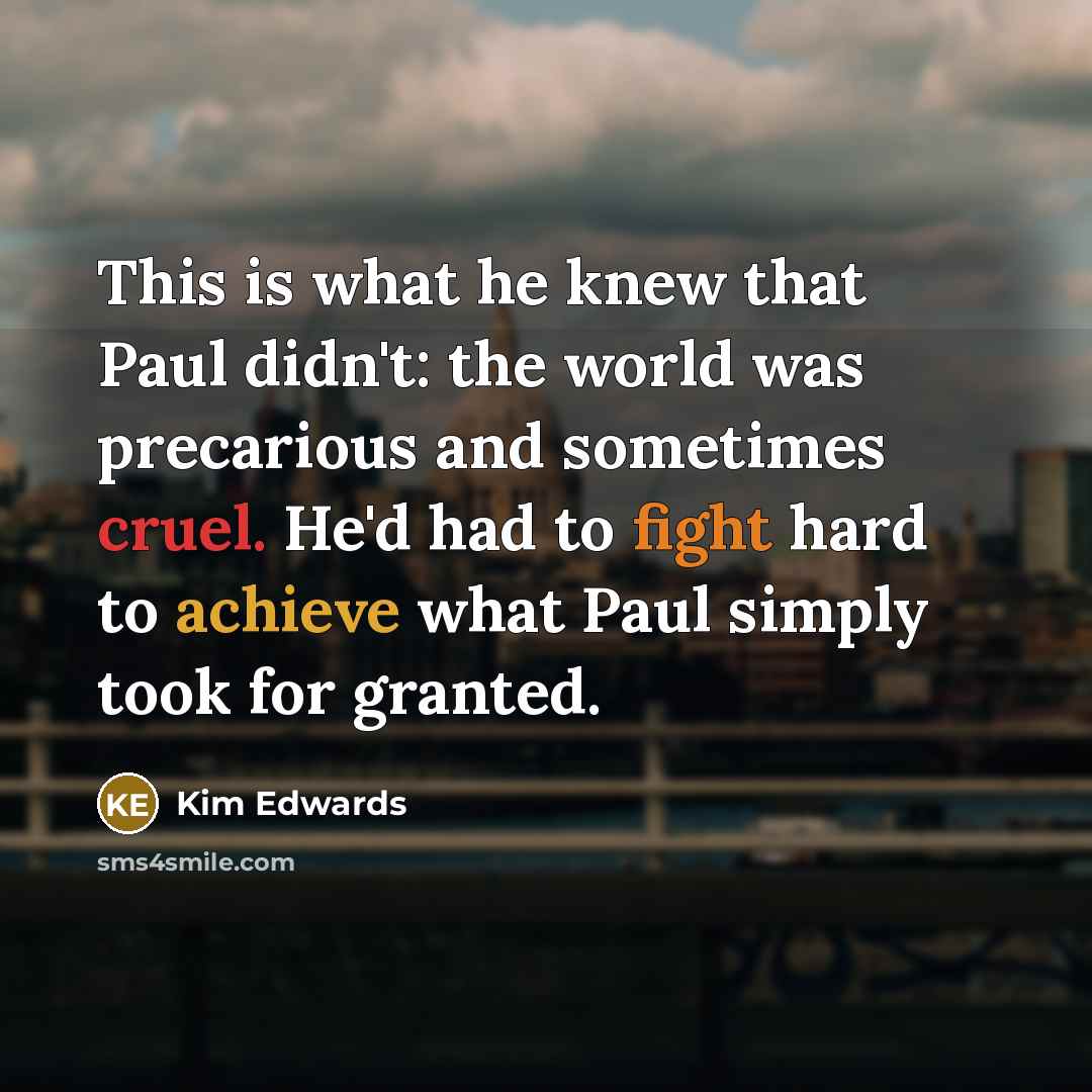 “This is what he knew that Paul didn't: the world…” quote by Kim Edwards