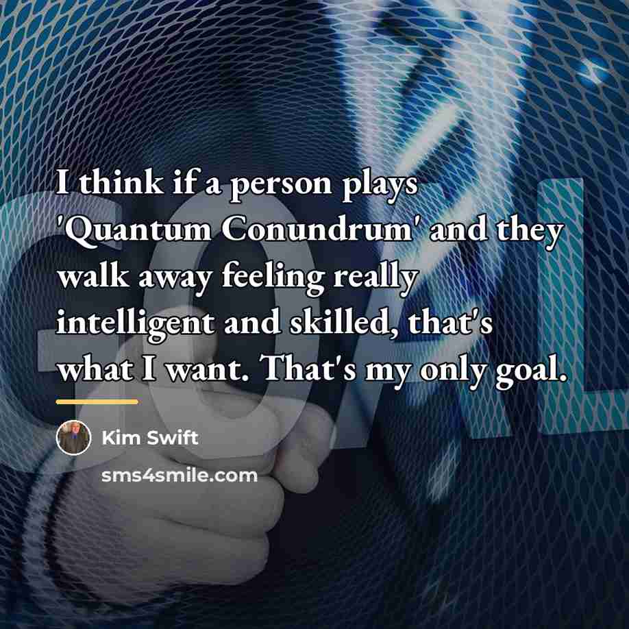 “I think if a person plays 'Quantum Conundrum' and they…” quote by Kim Swift