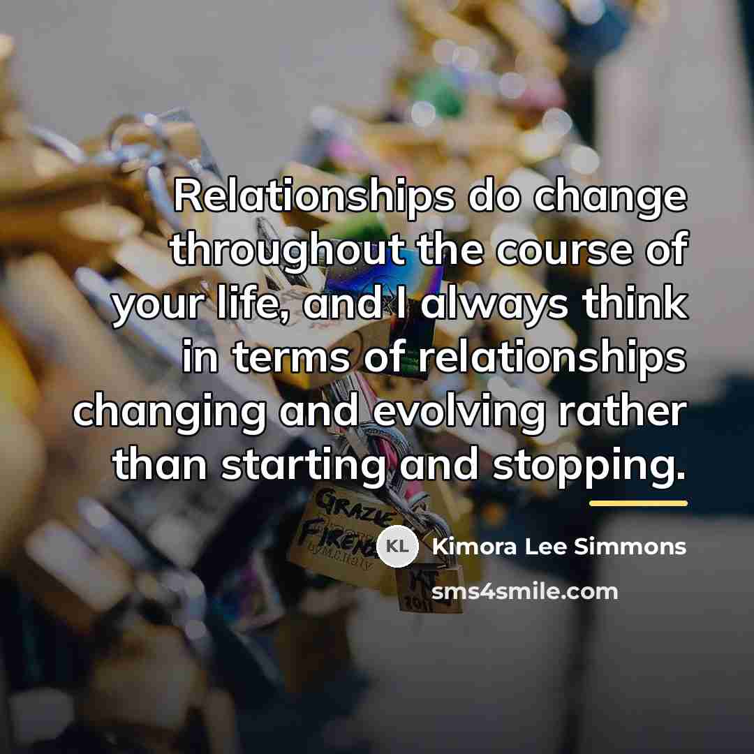 “Relationships do change throughout the course of your life, and…” quote by Kimora Lee Simmons