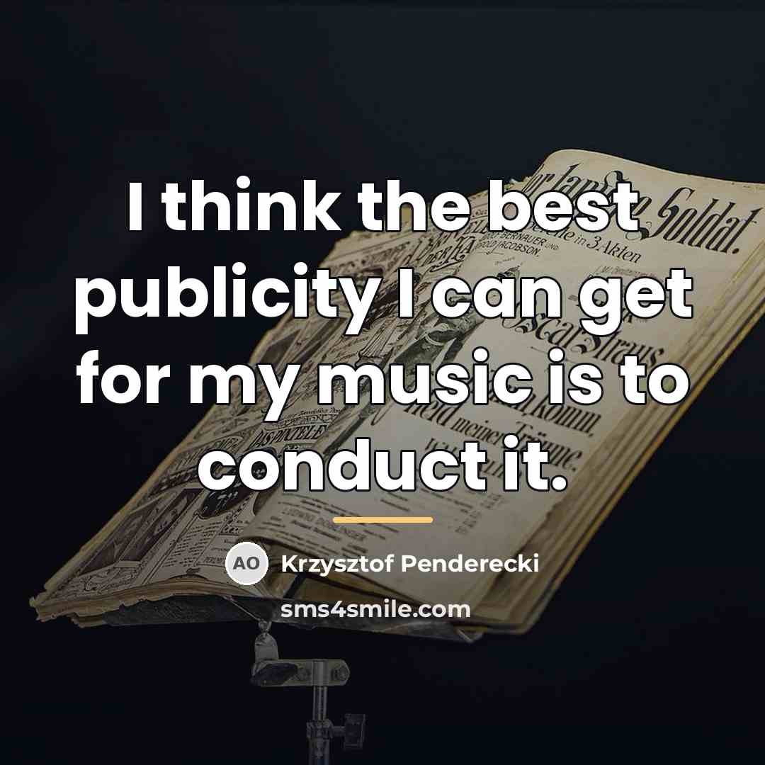 “I think the best publicity I can get for my…” quote by Krzysztof Penderecki