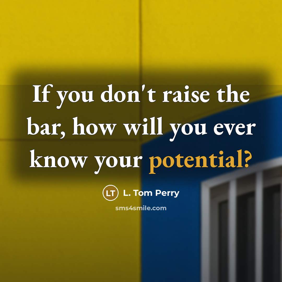 “If you don't raise the bar, how will you ever…” quote by L. Tom Perry
