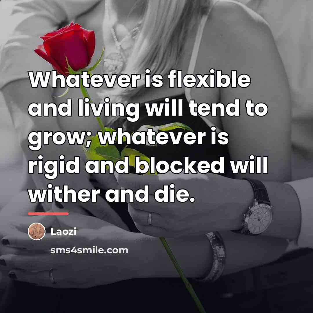 “Whatever is flexible and living will tend to grow; whatever…” quote by Laozi