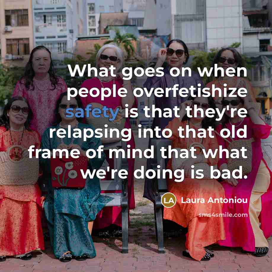 “What goes on when people overfetishize safety is that they're…” quote by Laura Antoniou