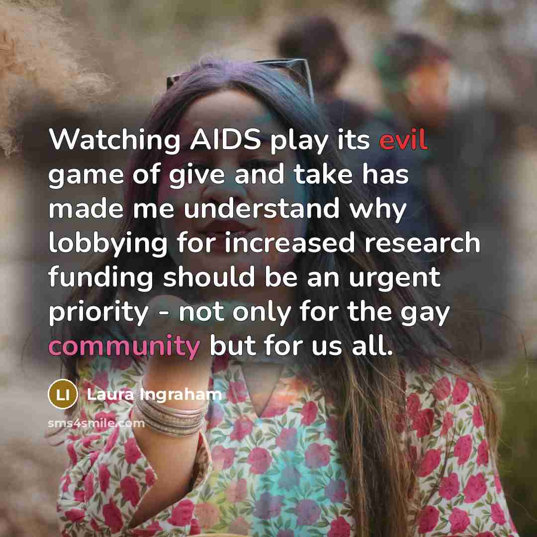 “Watching AIDS play its evil game of give and take…” quote by Laura Ingraham