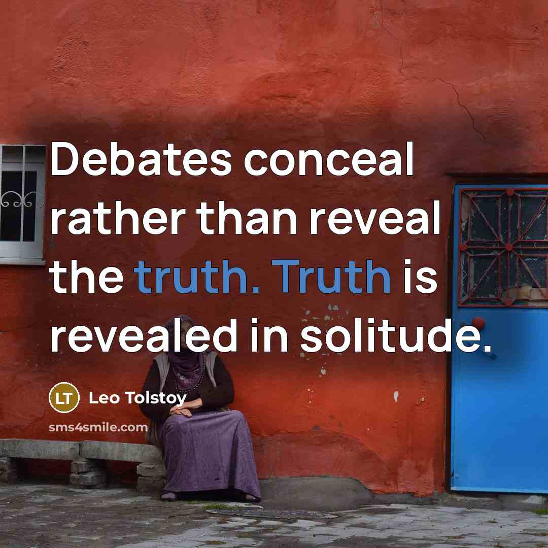 “Debates conceal rather than reveal the truth. Truth is revealed…” quote by Leo Tolstoy