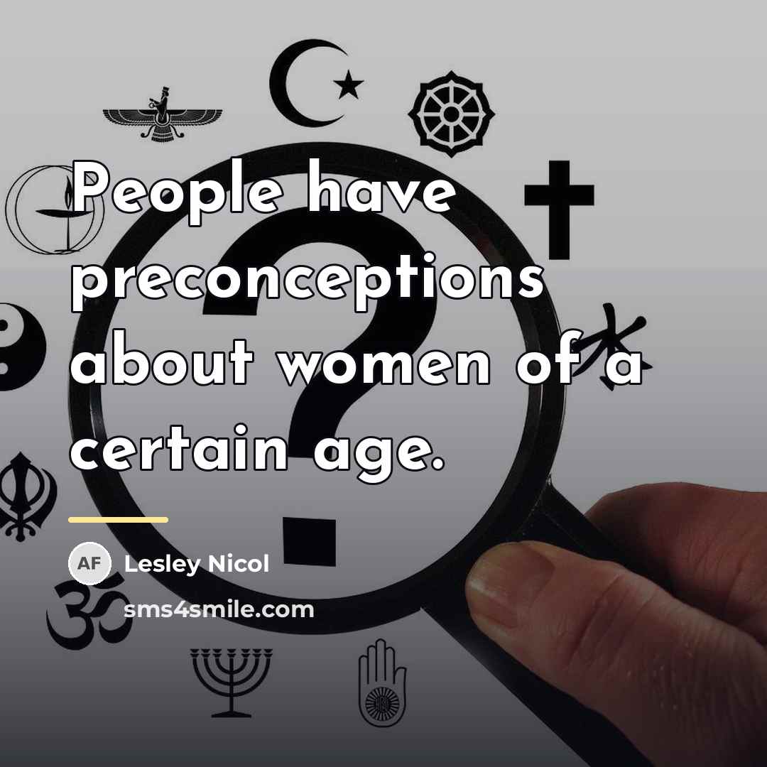 “People have preconceptions about women of a certain age.…” quote by Lesley Nicol