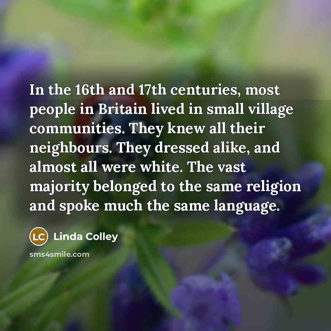 “In the 16th and 17th centuries, most people in Britain…” quote by Linda Colley