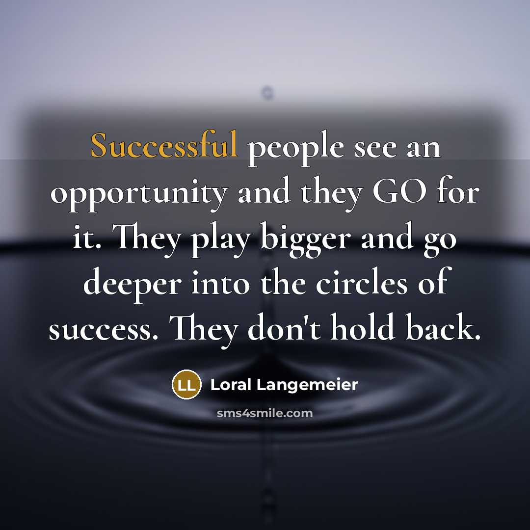 “Successful people see an opportunity and they GO for it.…” quote by Loral Langemeier