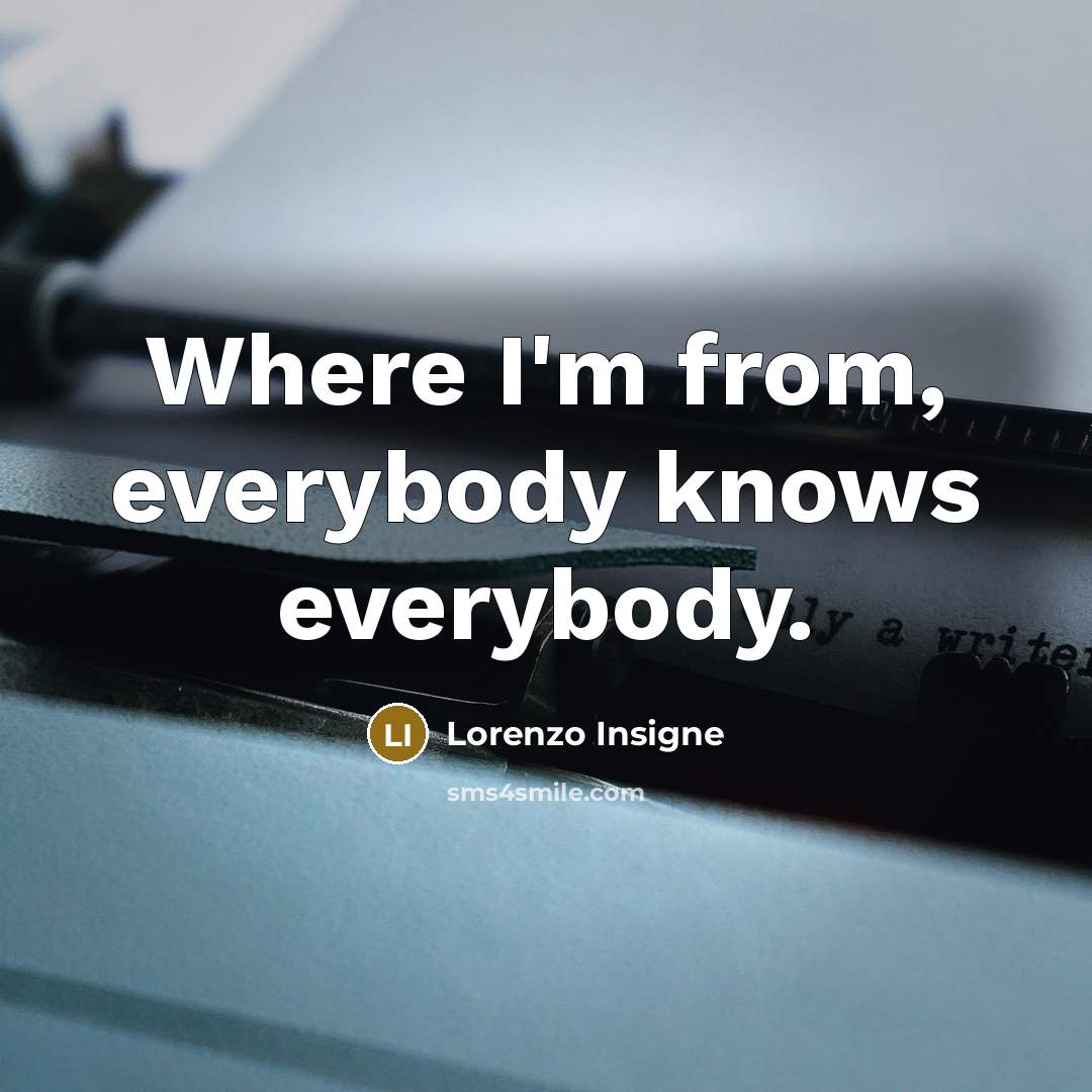 “Where I'm from, everybody knows everybody.…” quote by Lorenzo Insigne