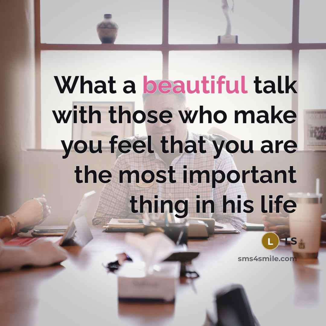 “What a beautiful talk with those who make you feel that you are the most important thing in his life” quote by LS