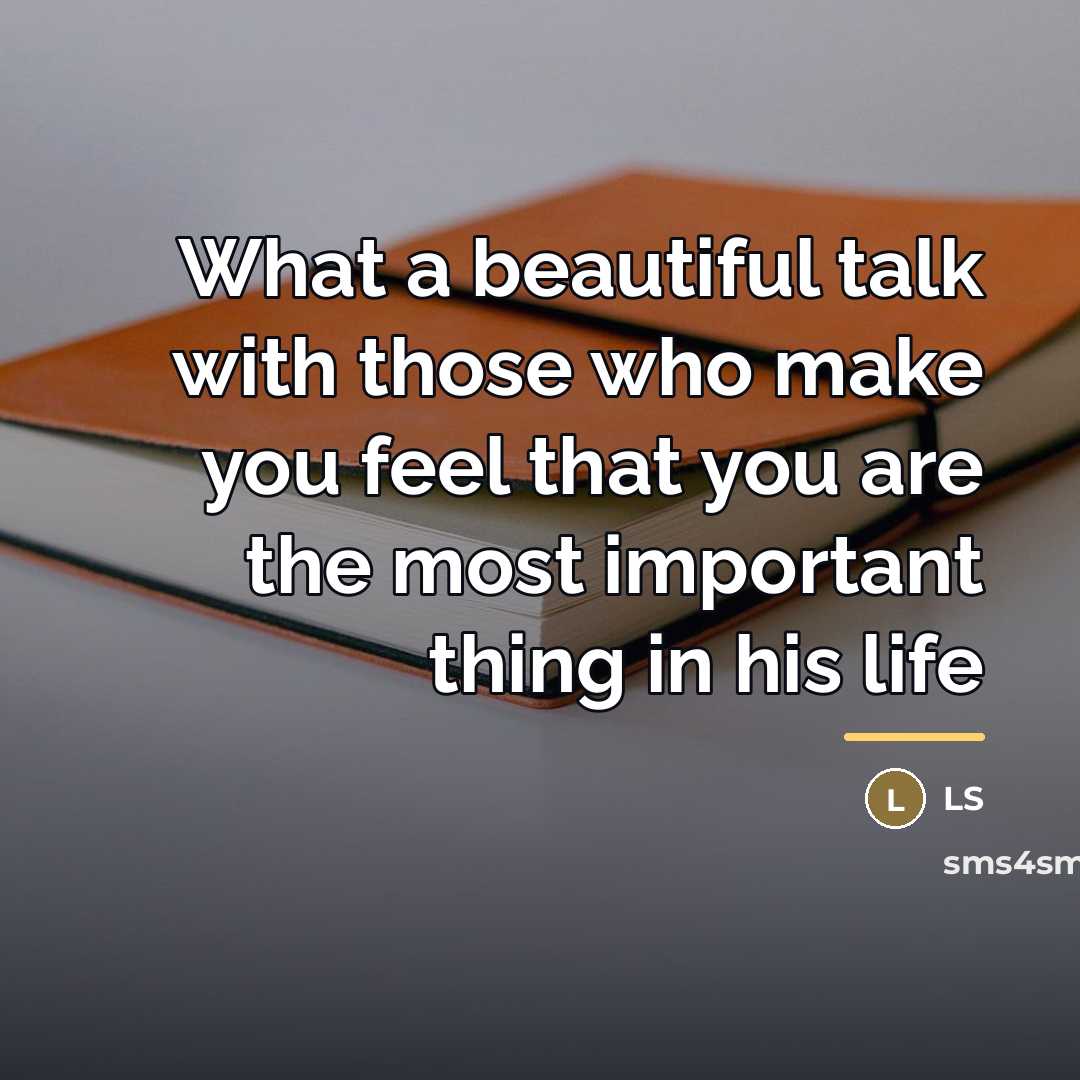 “What a beautiful talk with those who make you feel…” quote by LS