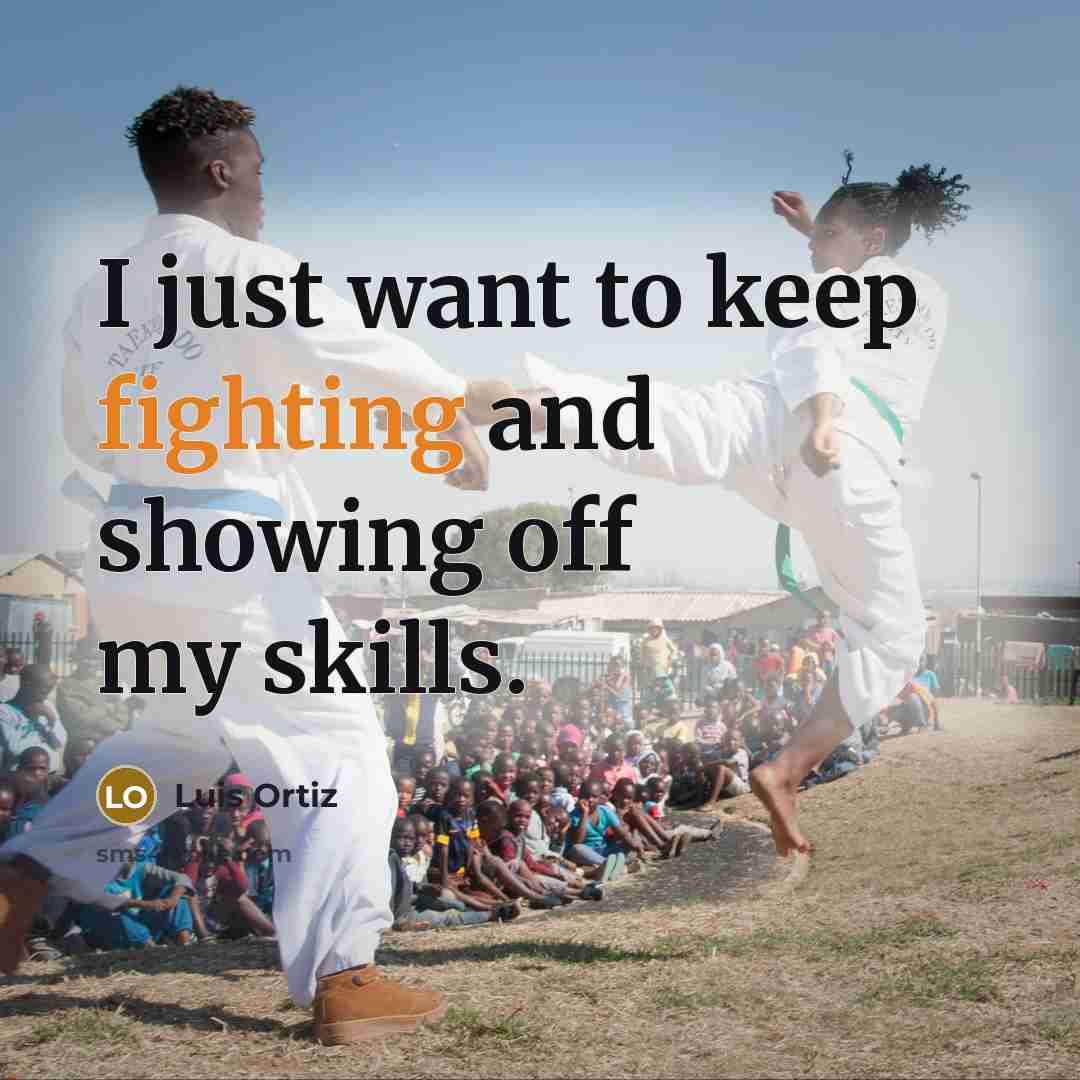 “I just want to keep fighting and showing off my…” quote by Luis Ortiz