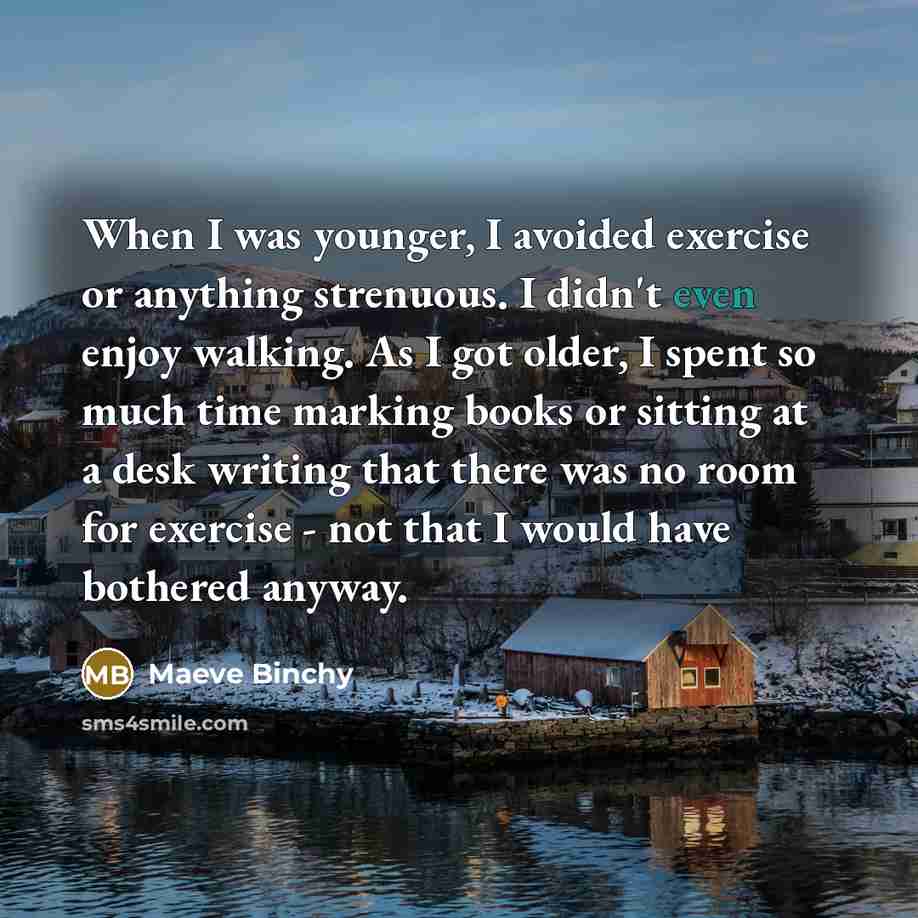 “When I was younger, I avoided exercise or anything strenuous.…” quote by Maeve Binchy