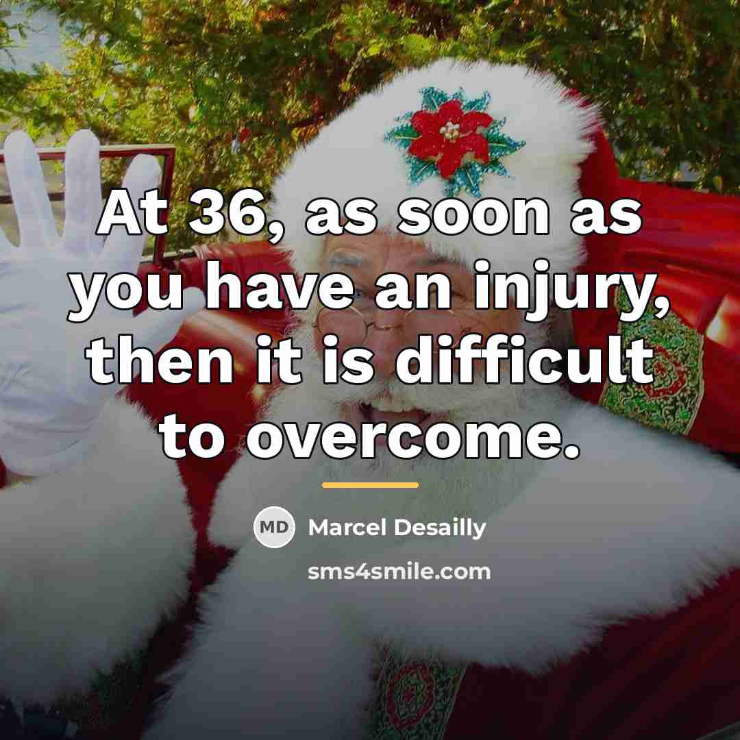 “At 36, as soon as you have an injury, then…” quote by Marcel Desailly