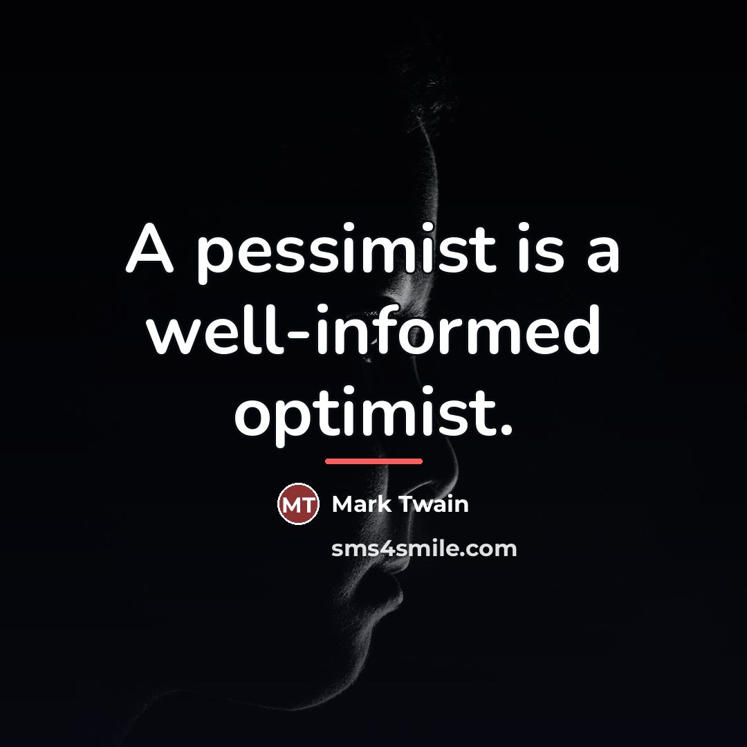 “A pessimist is a well-informed optimist.…” quote by Mark Twain