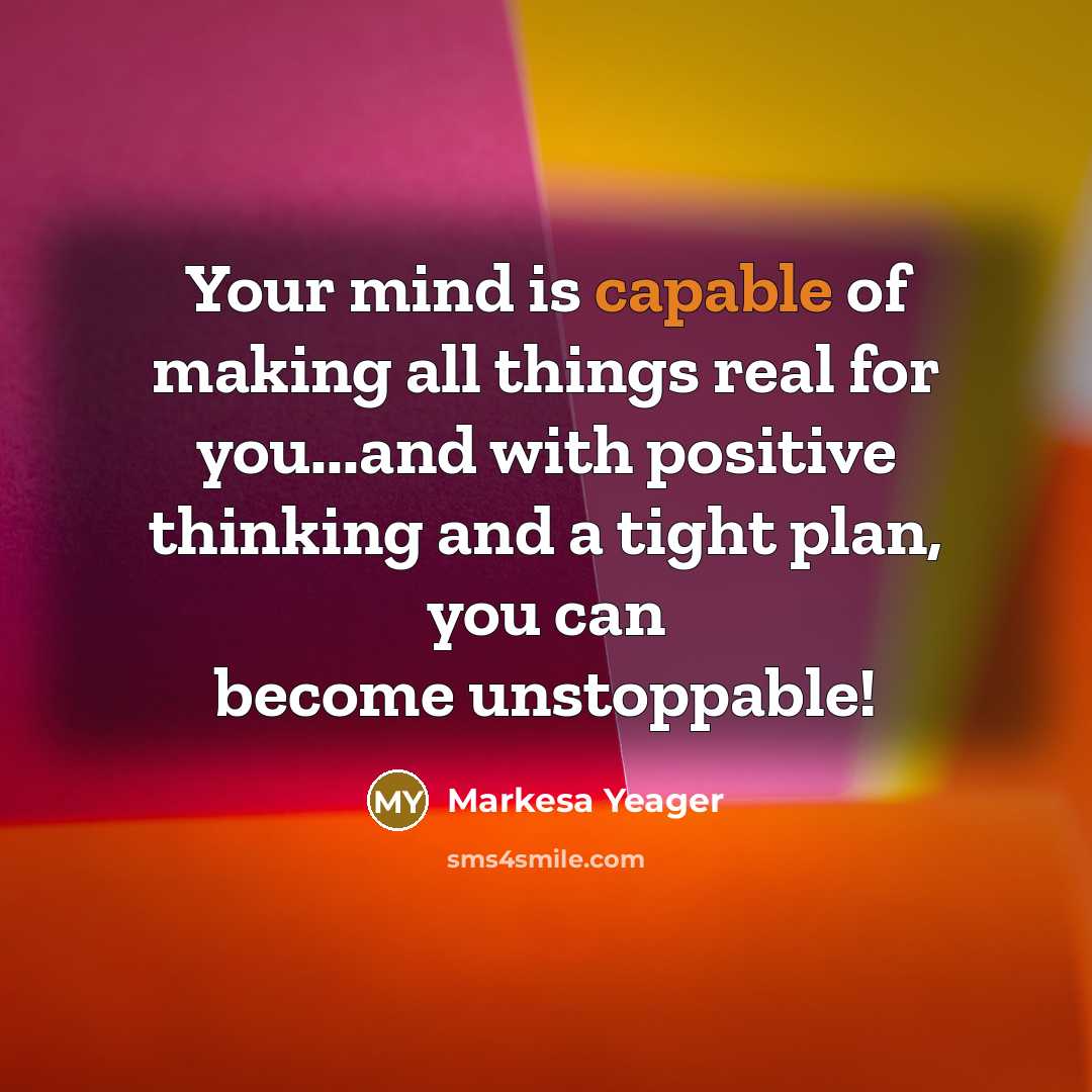 “Your mind is capable of making all things real for…” quote by Markesa Yeager